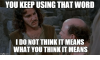 you-keep-using-that-word-i-do-not-think-it-37224536.png